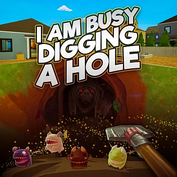 I Am Busy Digging A Hole