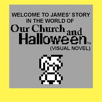 Welcome to James' story in the World of Our Church and Halloween (Visual Novel)