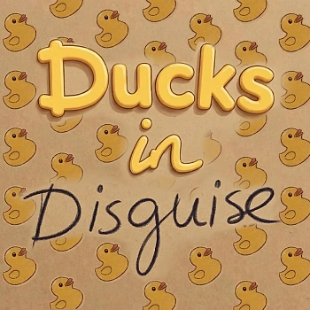 Ducks in Disguise
