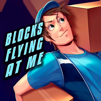 BLOCKS FLYING AT ME