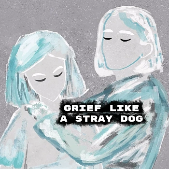 Grief like a stray dog
