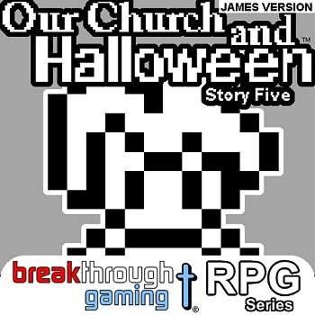 Our Church and Halloween RPG - Story Five (James Version)